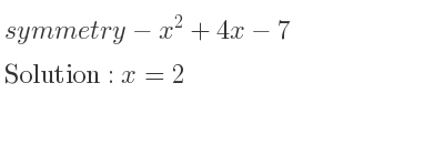 The symmetry-x^2+4x-7 is x=2